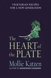 Book cover of The Heart of the Plate by Mollie Katzen