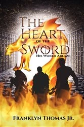 Book cover of The Heart Of The Sword His World Ablaze by Thomas Jr., Franklyn, M