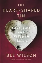 Book cover of The Heart-Shaped Tin by Bee Wilson