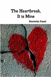 Book cover of The Heartbreak, It is Mine by Stanislas Kazal
