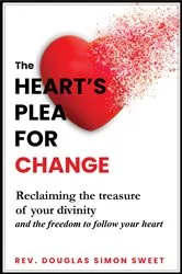 Book cover of The Heart's Plea for Change by Sweet, Rev. Douglas, Simon