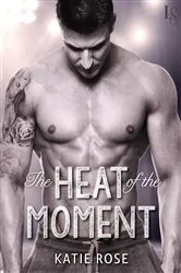 Book cover of The Heat of the Moment by Katie Rose