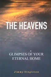 Book cover of The Heavens Glimpses of Your Eternal Home by Jimmy R Singleton