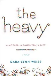Book cover of The Heavy by Dara-Lynn Weiss