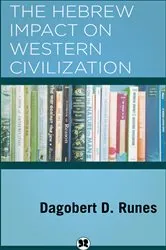 Book cover of The Hebrew Impact on Western Civilization by Dagobert D. Runes