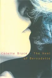 Book cover of The Heel of Bernadette by Colette Bryce