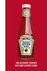 Book cover of The Heinz Tomato Ketchup Book by H.J. Heinz Foods UK Limited