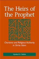 Book cover of The Heirs of the Prophet by Liyakat N. Takim