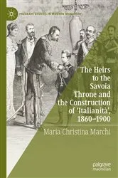 Book cover of The Heirs to the Savoia Throne and the Construction of ‘Italianità’, 1860-1900 by Maria Christina Marchi