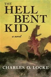 Book cover of The Hell Bent Kid by Charles O. Locke