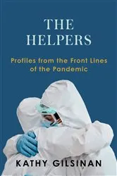 Book cover of The Helpers: Profiles from the Front Lines of the Pandemic by Kathy Gilsinan