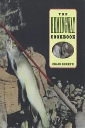 Book cover of The Hemingway Cookbook by Craig Boreth