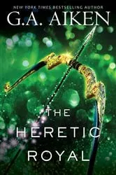 Book cover of The Heretic Royal by G.A. Aiken