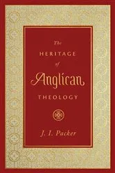 Book cover of The Heritage of Anglican Theology by J. I. Packer