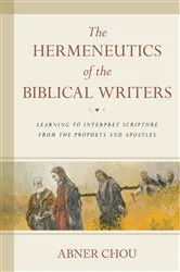 Book cover of The Hermeneutics of the Biblical Writers by Abner Chou