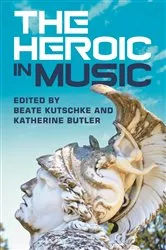 Book cover of The Heroic in Music by Beate Kutschke