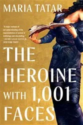 Book cover of The Heroine with 1001 Faces by Maria Tatar