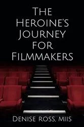 Book cover of The Heroine's Journey for Filmmakers by Denise Ross