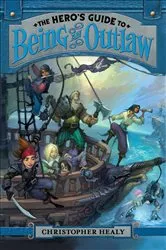 Book cover of The Hero's Guide to Being an Outlaw by Christopher Healy