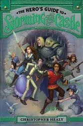 Book cover of The Hero's Guide to Storming the Castle by Christopher Healy