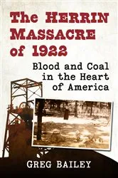 Book cover of The Herrin Massacre of 1922 by Greg Bailey