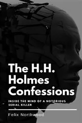 Book cover of The H.H. Holmes Confessions by Unknown