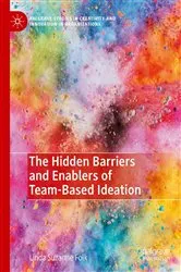 Book cover of The Hidden Barriers and Enablers of Team-Based Ideation by Linda Suzanne Folk