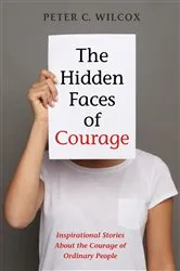 Book cover of The Hidden Faces of Courage by Peter C. Wilcox