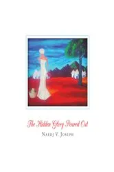 Book cover of The Hidden Glory Poured Out by Naedj V. Joseph