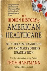 Book cover of The Hidden History of American Healthcare by Thom Hartmann