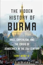 Book cover of The Hidden History of Burma: Race, Capitalism, and the Crisis of Democracy in the 21st Century by Thant Myint-U