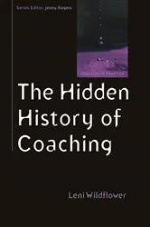 Book cover of The Hidden History of Coaching by Leni Wildflower