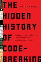 Book cover of The Hidden History of Code-Breaking by Sinclair McKay