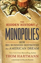 Book cover of The Hidden History of Monopolies by Thom Hartmann