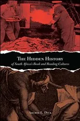 Book cover of The Hidden History of South Africa's Book and Reading Cultures by Archie L. Dick