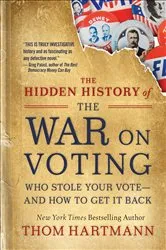 Book cover of The Hidden History of the War on Voting by Thom Hartmann