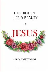 Book cover of The Hidden Life and Beauty of Jesus by Rachel Wenke