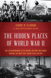 Book cover of The Hidden Places of World War II by Jerome M. O'Connor