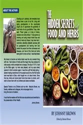 Book cover of The HIDDEN SECRET OF FOODS & HERBS by Johnny Brown