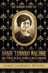 Book cover of The Hidden Story of Annie Turnbo Malone by James Bryson