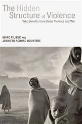 Book cover of The Hidden Structure of Violence by Marc Pilisuk