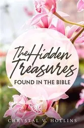 Book cover of The Hidden Treasures Found In The Bible by Chrystal V. Hollins
