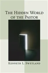 Book cover of The Hidden World of the Pastor by Kenneth L. Swetland