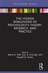 Book cover of The Hidden Worldviews of Psychology’s Theory, Research, and Practice by Brent D. Slife