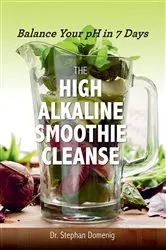 Book cover of The High Alkaline Smoothie Cleanse: Balance Your pH in 7 Days by Stephan Domenig