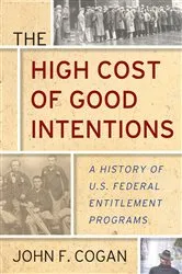 Book cover of The High Cost of Good Intentions by John F. Cogan
