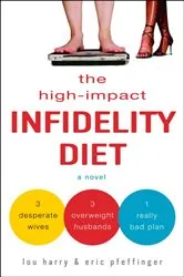 Book cover of The High-Impact Infidelity Diet by Lou Harry