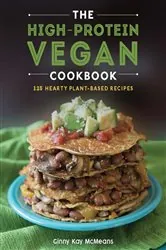 Book cover of The High-Protein Vegan Cookbook: 125+ Hearty Plant-Based Recipes by Ginny Kay McMeans
