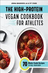 Book cover of The High-Protein Vegan Cookbook for Athletes by Jenna Braddock