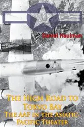 Book cover of The High Road To Tokyo Bay — The AAF In The Asiatic-Pacific Theater [Illustrated Edition] by Daniel Haulman